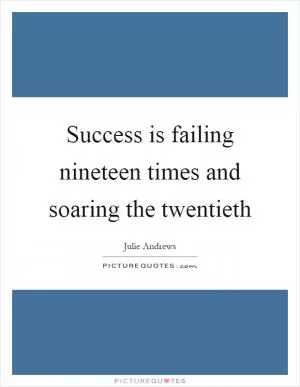 Success is failing nineteen times and soaring the twentieth Picture Quote #1