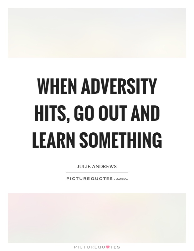 When adversity hits, go out and learn something Picture Quote #1