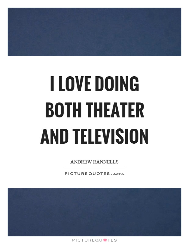 I love doing both theater and television Picture Quote #1