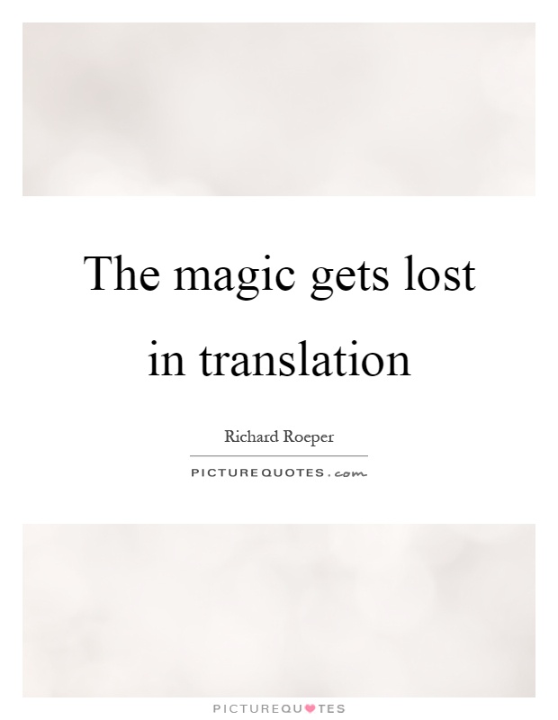 The magic gets lost in translation Picture Quote #1