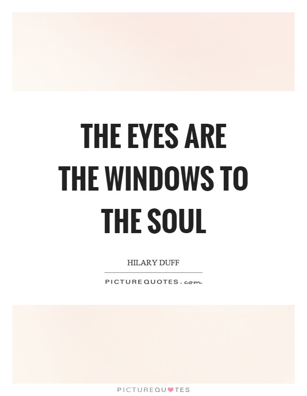 The eyes are the windows to the soul Picture Quote #1