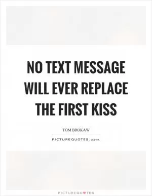 No text message will ever replace the first kiss Picture Quote #1