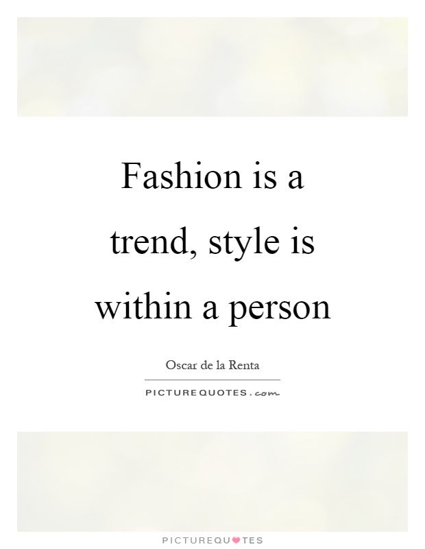 Fashion is a trend, style is within a person Picture Quote #1