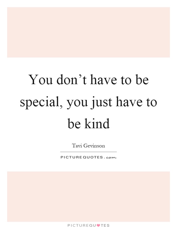 You don't have to be special, you just have to be kind Picture Quote #1