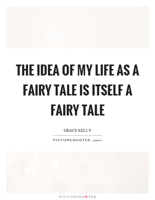 The idea of my life as a fairy tale is itself a fairy tale Picture Quote #1
