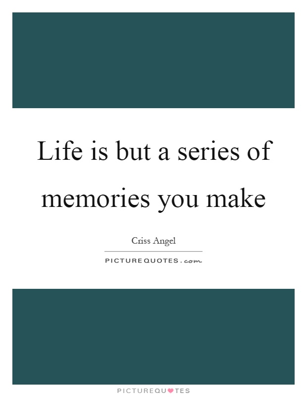 Life is but a series of memories you make Picture Quote #1