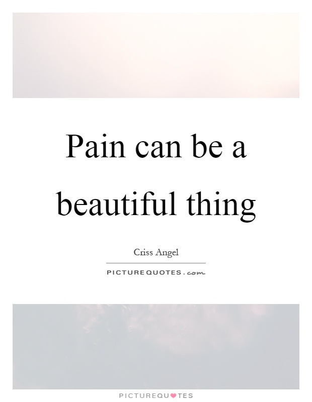 Pain can be a beautiful thing Picture Quote #1