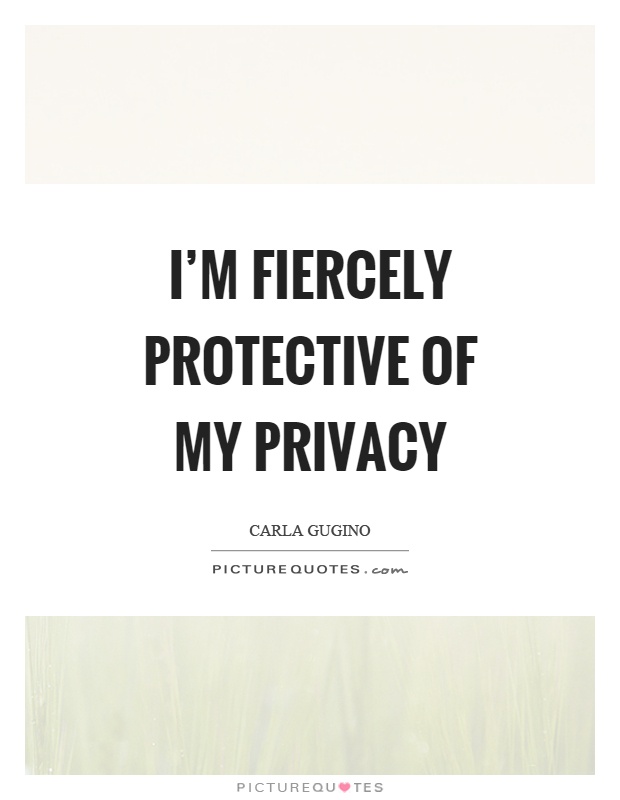 I'm fiercely protective of my privacy Picture Quote #1