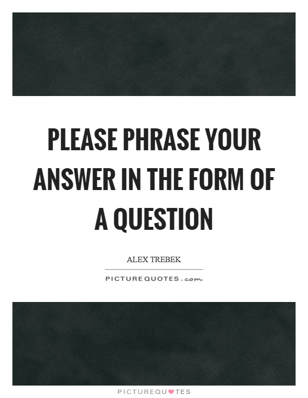 Please phrase your answer in the form of a question Picture Quote #1