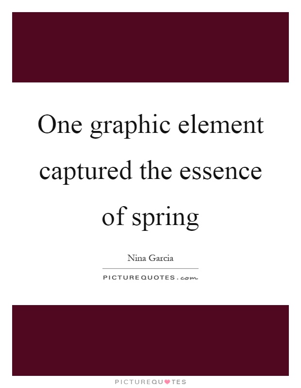 One graphic element captured the essence of spring Picture Quote #1