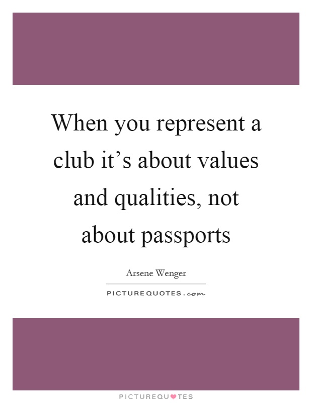 When you represent a club it's about values and qualities, not about passports Picture Quote #1