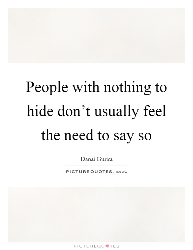 People with nothing to hide don't usually feel the need to say so Picture Quote #1