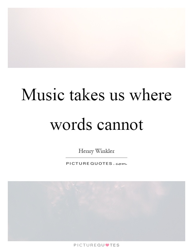 Music takes us where words cannot Picture Quote #1