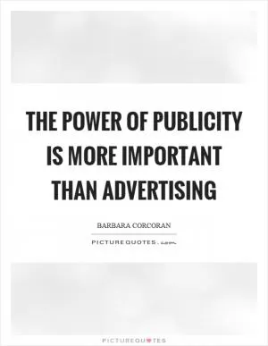 The power of publicity is more important than advertising Picture Quote #1