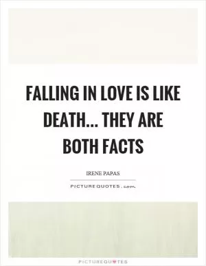 Falling in love is like death... they are both facts Picture Quote #1