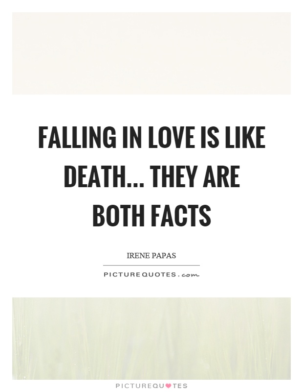 Falling in love is like death... they are both facts Picture Quote #1