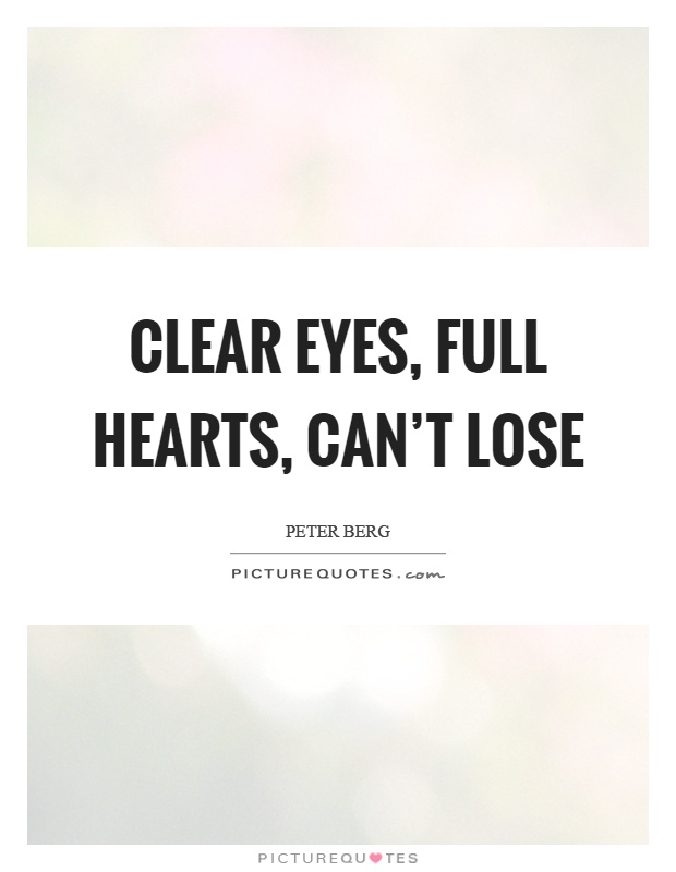 Clear eyes, full hearts, can't lose Picture Quote #1