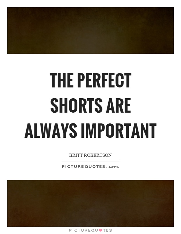 The perfect shorts are always important Picture Quote #1