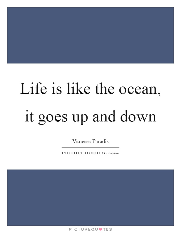 Life is like the ocean, it goes up and down Picture Quote #1