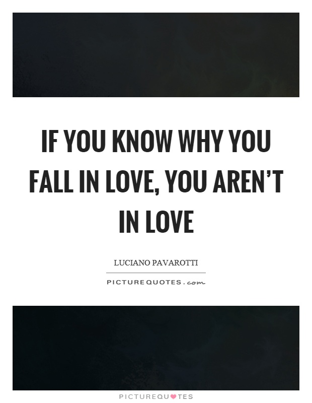 If you know why you fall in love, you aren't in love Picture Quote #1