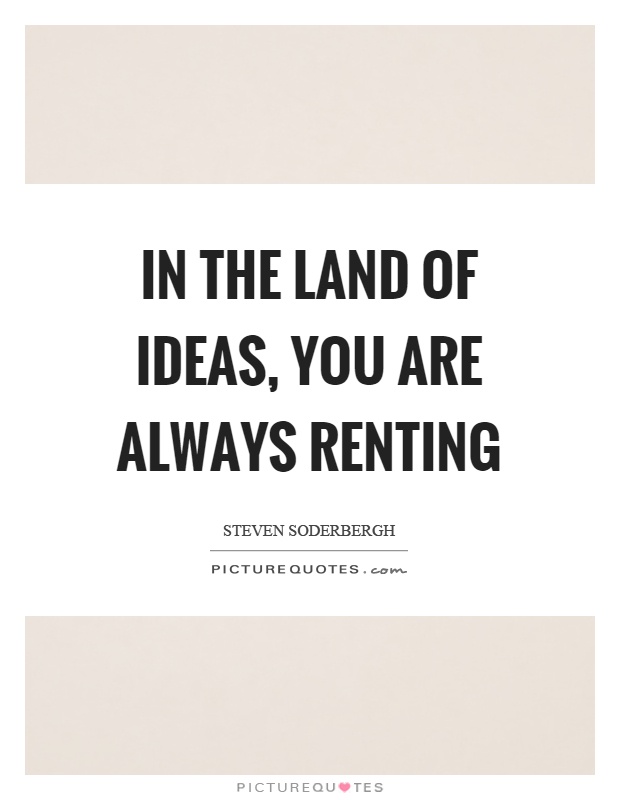 In the land of ideas, you are always renting Picture Quote #1