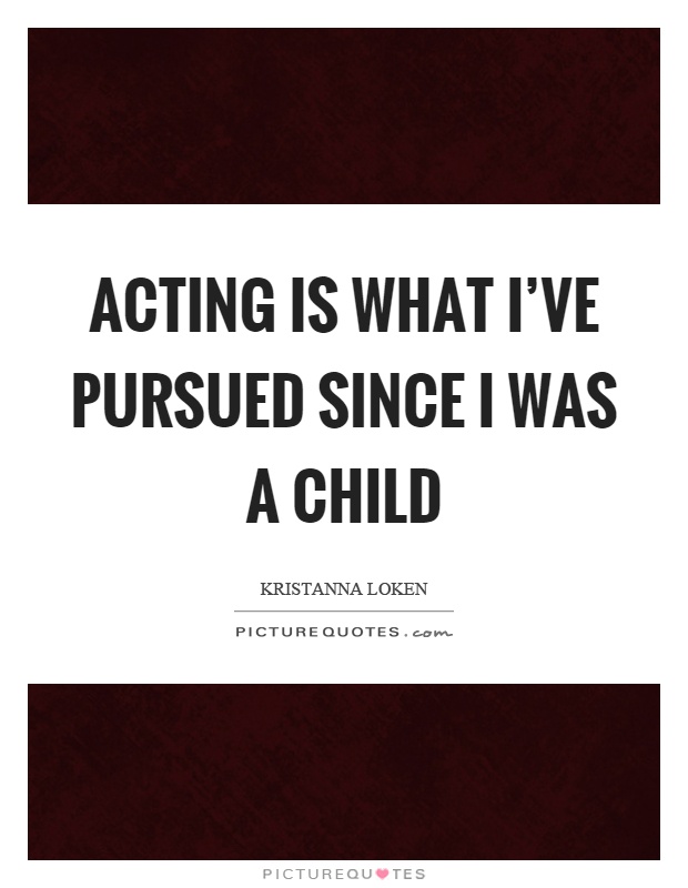 Acting is what I've pursued since I was a child Picture Quote #1