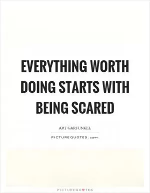 Everything worth doing starts with being scared Picture Quote #1
