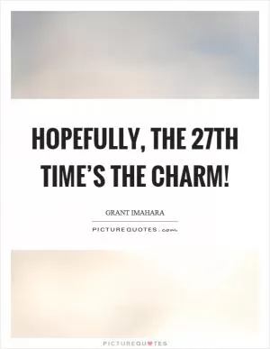 Hopefully, the 27th time’s the charm! Picture Quote #1