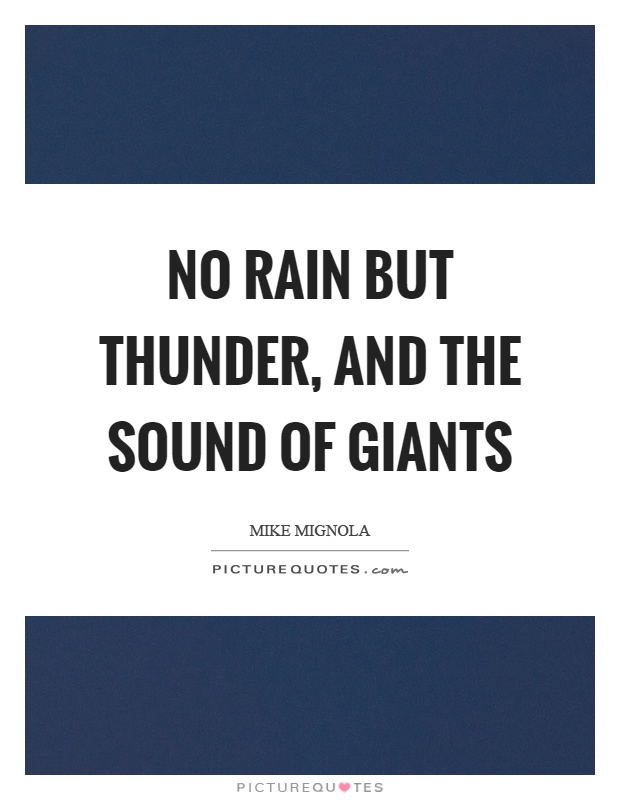 No rain but thunder, and the sound of giants Picture Quote #1