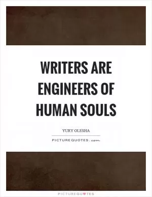 Writers are engineers of human souls Picture Quote #1