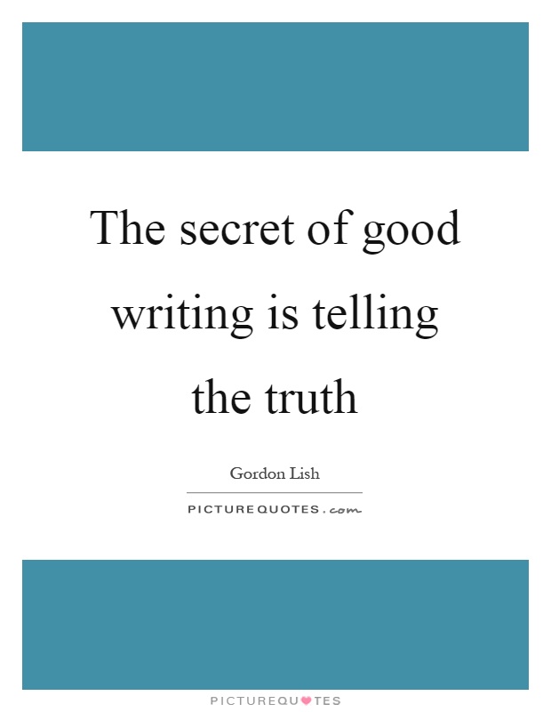 The secret of good writing is telling the truth Picture Quote #1