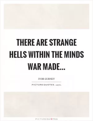 There are strange hells within the minds war made Picture Quote #1