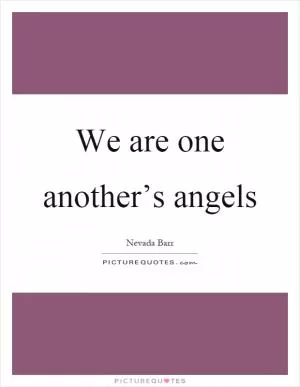We are one another’s angels Picture Quote #1