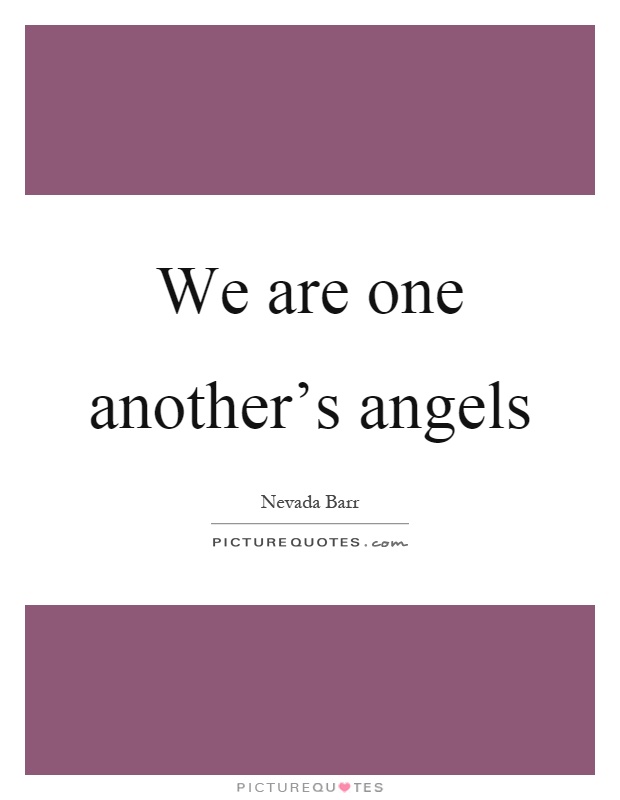 We are one another's angels Picture Quote #1