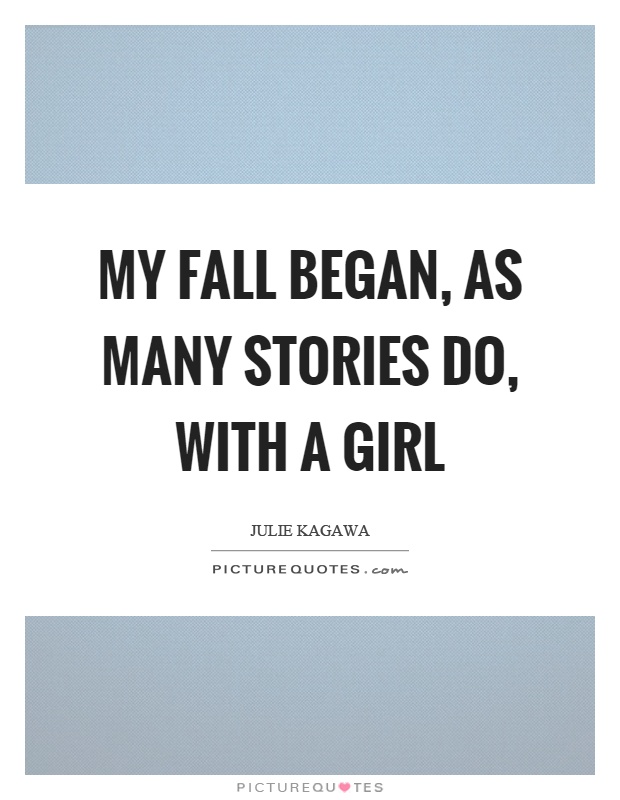 My fall began, as many stories do, with a girl Picture Quote #1