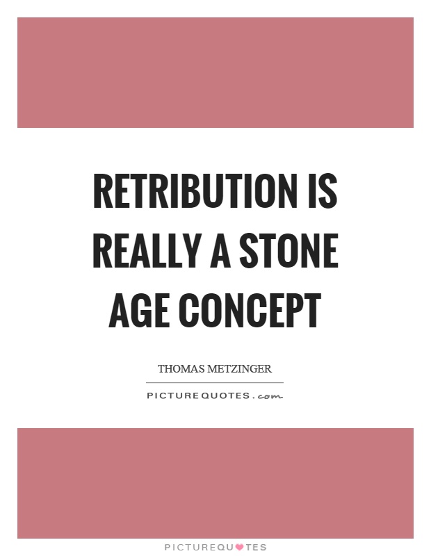 Retribution is really a stone age concept Picture Quote #1