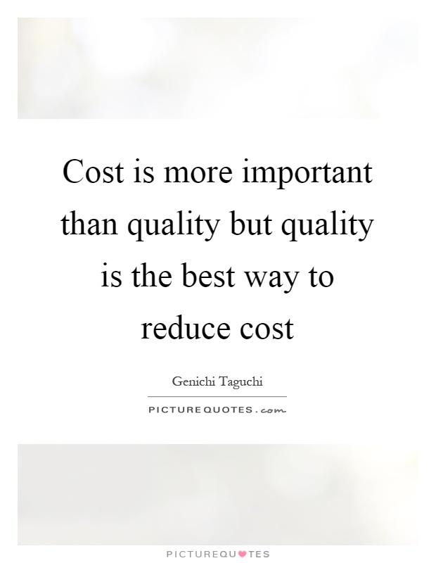 Cost is more important than quality but quality is the best way to reduce cost Picture Quote #1
