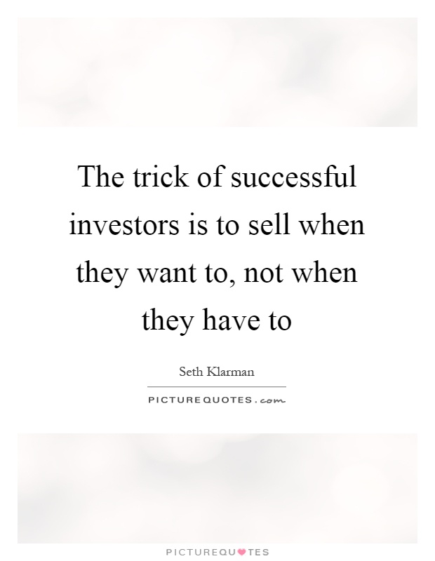 The trick of successful investors is to sell when they want to, not when they have to Picture Quote #1