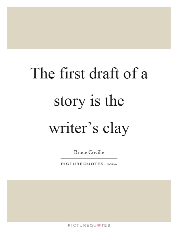The first draft of a story is the writer's clay Picture Quote #1