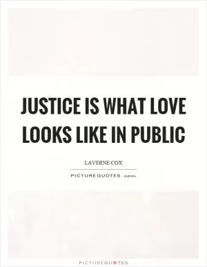 Justice is what love looks like in public Picture Quote #1
