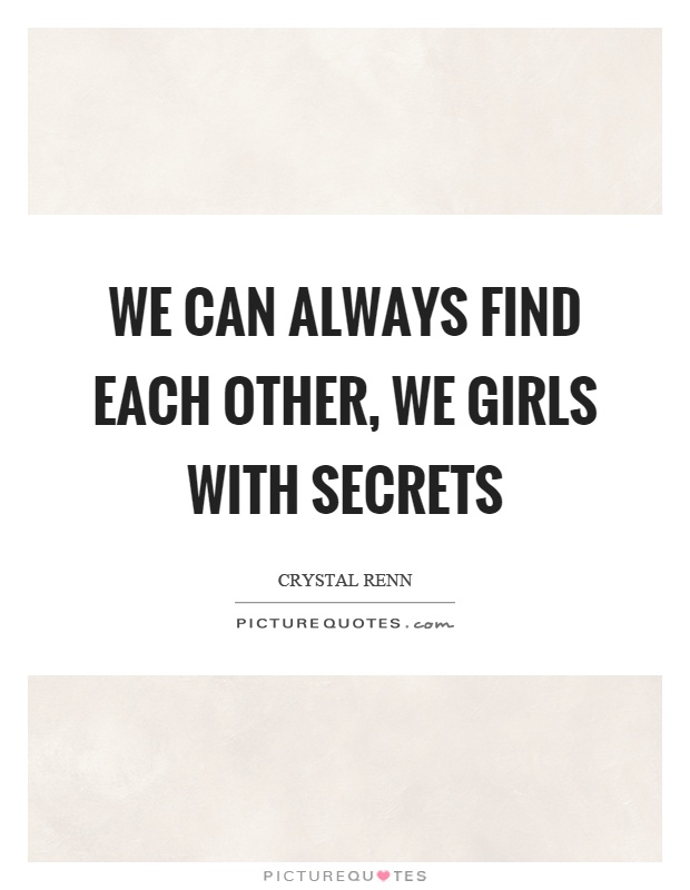 We can always find each other, we girls with secrets Picture Quote #1