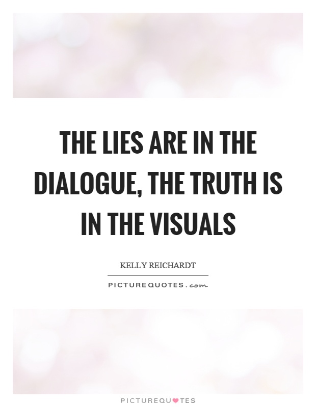 The lies are in the dialogue, the truth is in the visuals Picture Quote #1