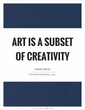 Art is a subset of creativity Picture Quote #1