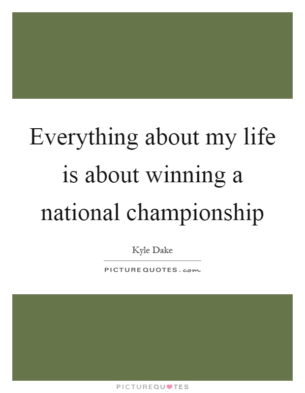 Everything about my life is about winning a national championship Picture Quote #1