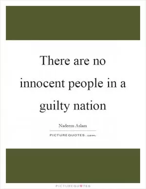There are no innocent people in a guilty nation Picture Quote #1