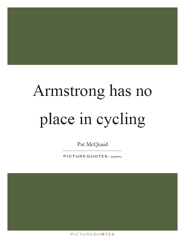 Armstrong has no place in cycling Picture Quote #1