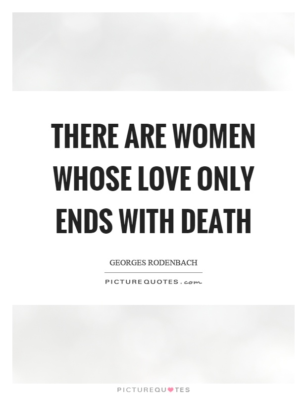 There are women whose love only ends with death Picture Quote #1
