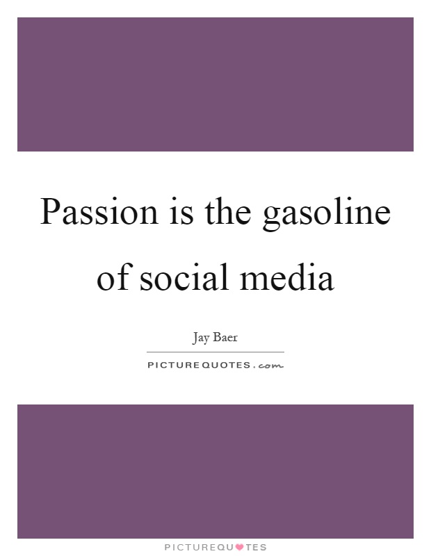 Passion is the gasoline of social media Picture Quote #1