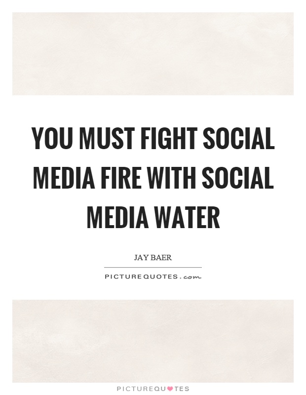 You must fight social media fire with social media water Picture Quote #1