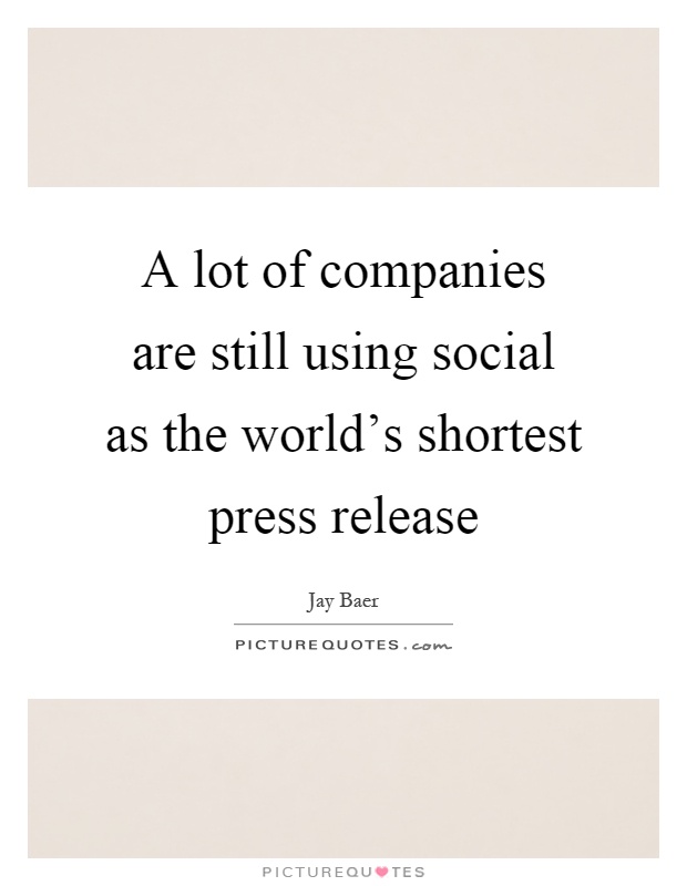 A lot of companies are still using social as the world's shortest press release Picture Quote #1